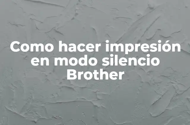 Como Hacer Impresión en Modo Silencio Brother 2 ¿Qué es el modo silencio en Brother?