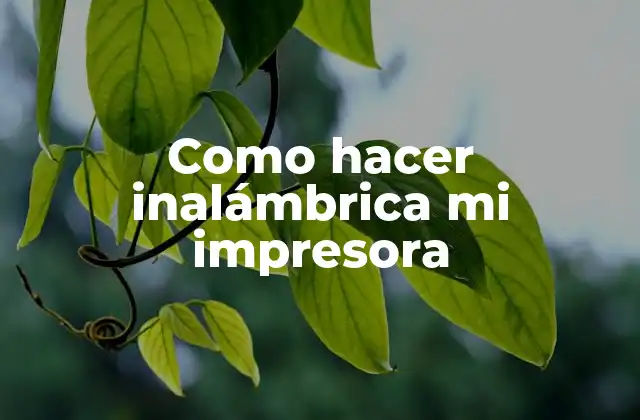 Como Hacer Inalámbrica Mi Impresora