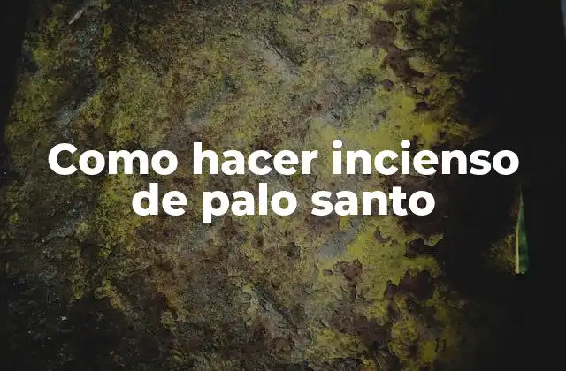 Como Hacer Incienso de Palo Santo