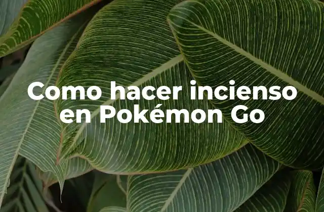 Como Hacer Incienso en Pokémon Go