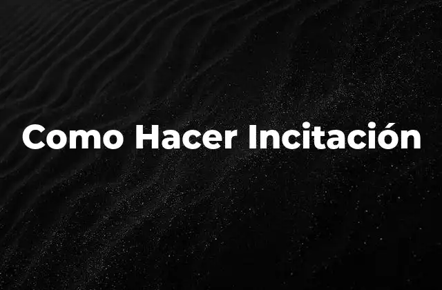 Como Hacer Incitación