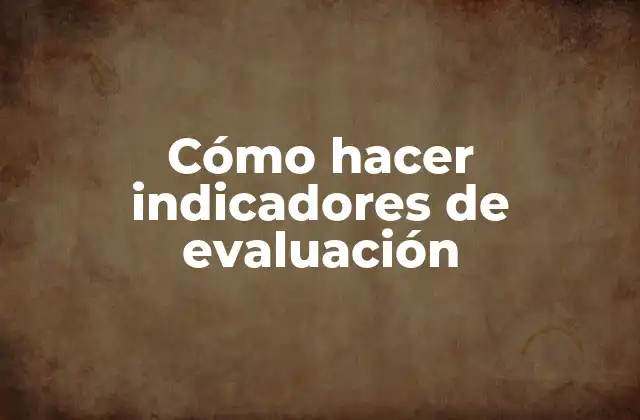Cómo Hacer Indicadores de Evaluación