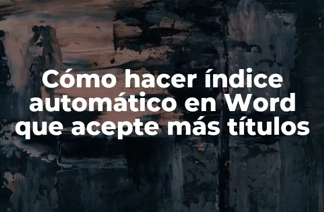 Cómo Hacer Índice Automático en Word que Acepte Más Títulos 2 Cómo hacer índice automático en Word que acepte más títulos