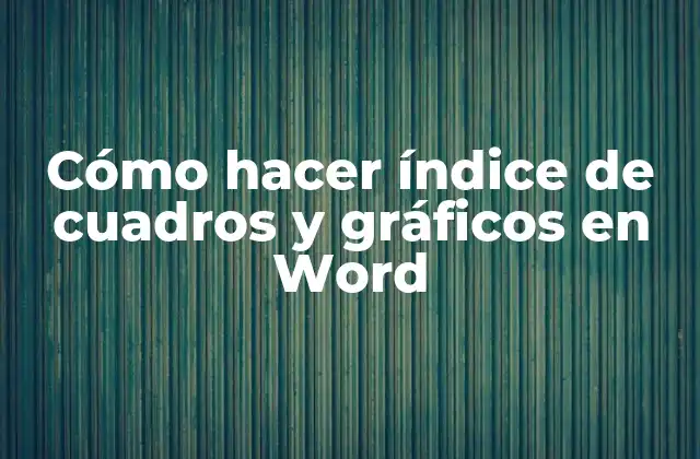 Cómo Hacer Índice de Cuadros y Gráficos en Word