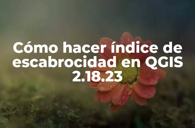 Cómo Hacer Índice de Escabrocidad en Qgis 2.18.23
