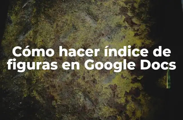 Cómo Hacer Índice de Figuras en Google Docs