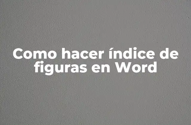 Como Hacer Índice de Figuras en Word