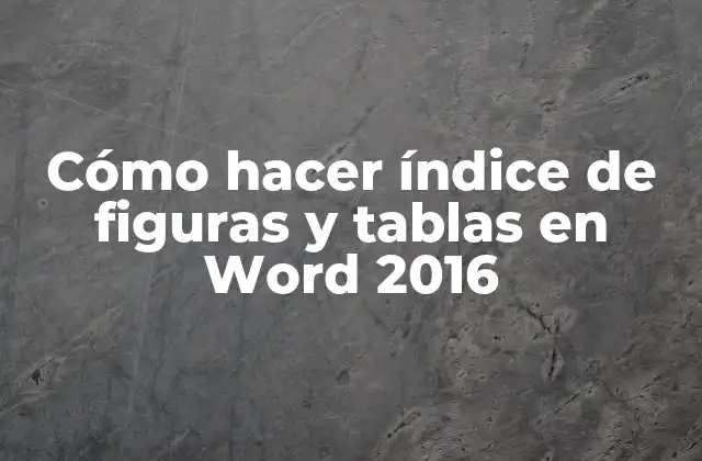 ¿Qué es un índice de figuras y tablas en Word 2016?