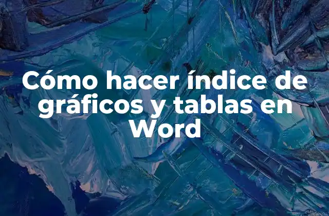 Cómo Hacer Índice de Gráficos y Tablas en Word