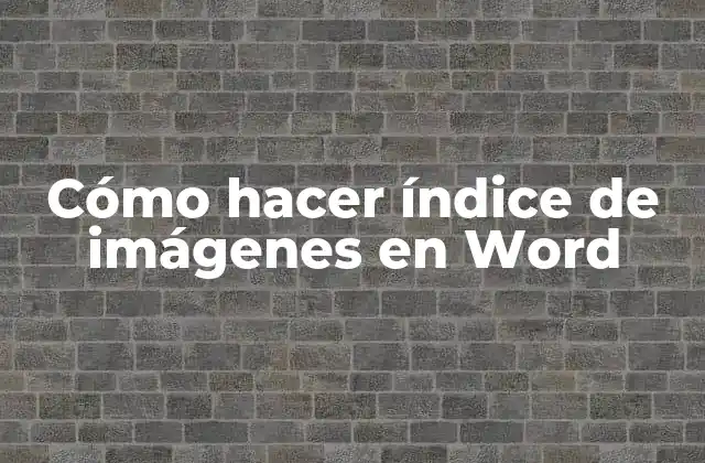 Cómo Hacer Índice de Imágenes en Word