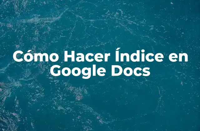 Cómo Hacer Índice en Google Docs