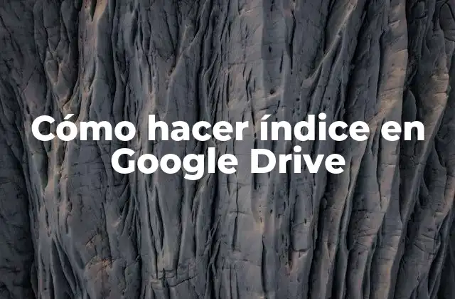 Cómo Hacer Índice en Google Drive