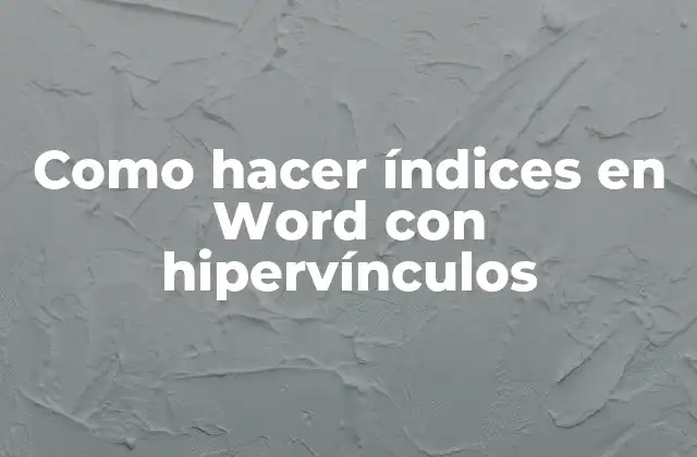 Como Hacer Índices en Word con Hipervínculos
