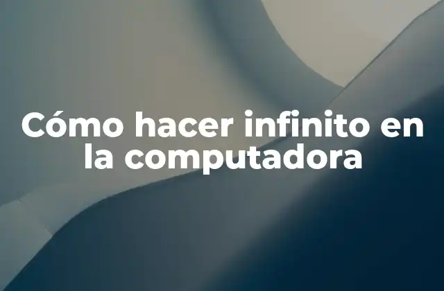 Cómo Hacer Infinito en la Computadora