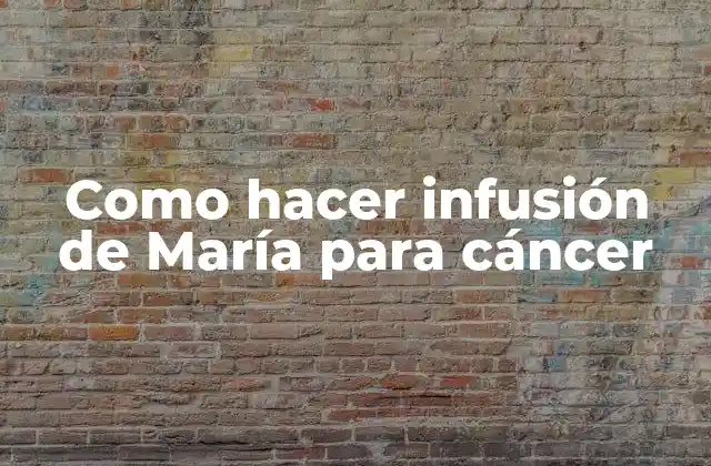Como Hacer Infusión de María para Cáncer