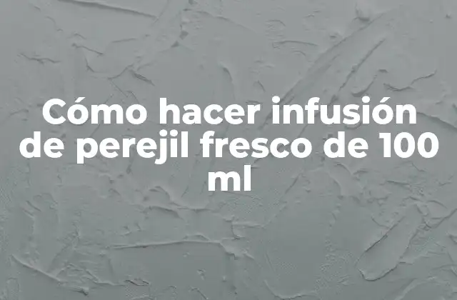 Cómo Hacer Infusión de Perejil Fresco de 100 Ml