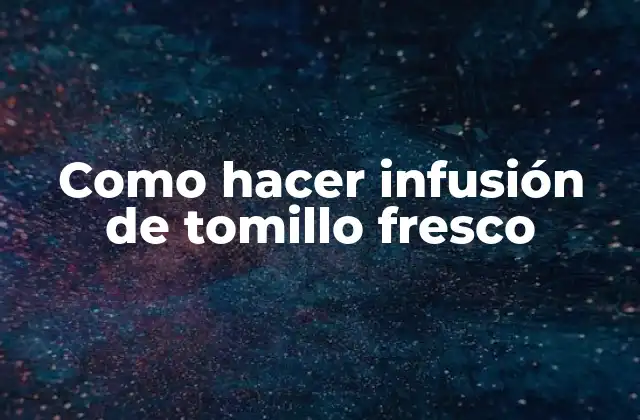 Como Hacer Infusión de Tomillo Fresco