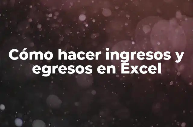 Cómo Hacer Ingresos y Egresos en Excel