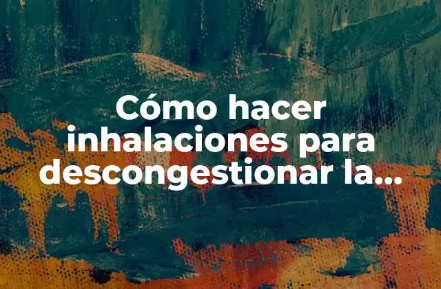 Cómo Hacer Inhalaciones para Descongestionar la Nariz