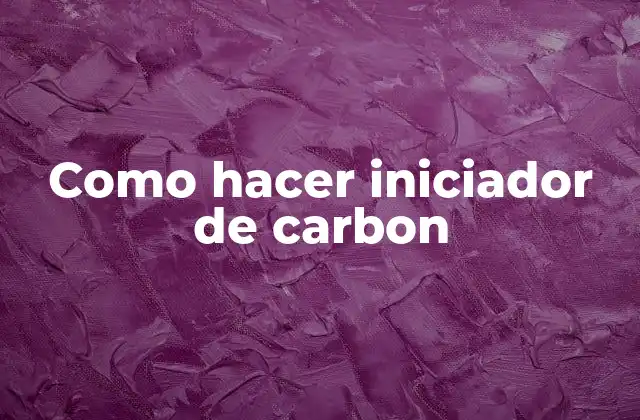 Como Hacer Iniciador de Carbon