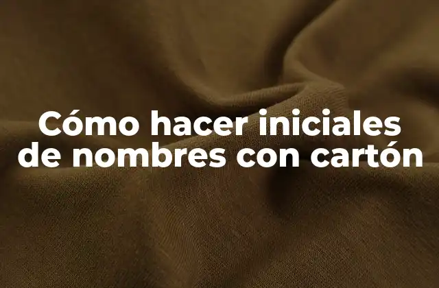 Cómo Hacer Iniciales de Nombres con Cartón