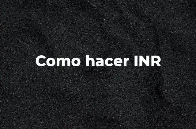 Como Hacer Inr 2 ¿Qué es el INR y para qué sirve?