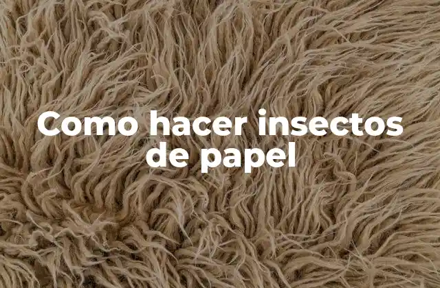 Como Hacer Insectos de Papel