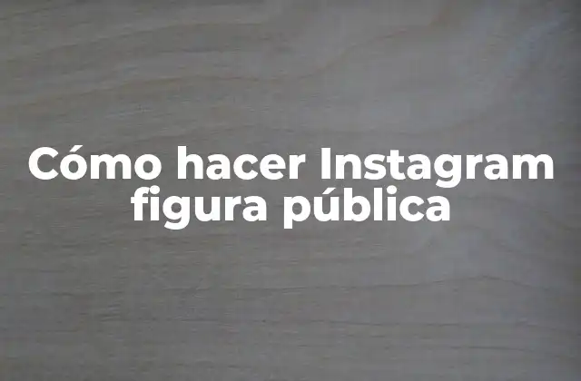 Cómo Hacer Instagram Figura Pública