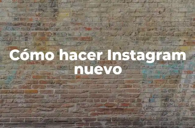 Cómo Hacer Instagram Nuevo