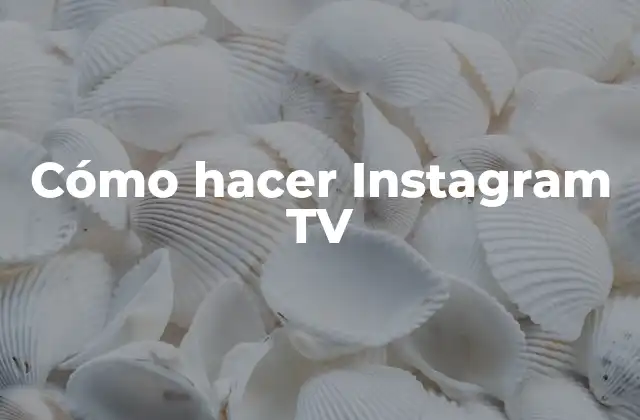 Cómo Hacer Instagram Tv 2 ¿Qué es Instagram TV y para qué sirve?