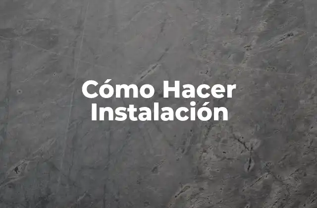 Cómo Hacer Instalación 2 ¿Qué es una Instalación?
