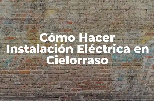 Cómo Hacer Instalación Eléctrica en Cielorraso