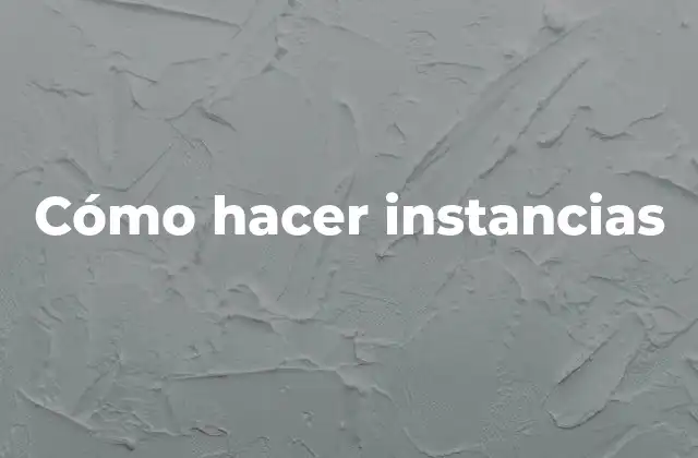 Cómo Hacer Instancias