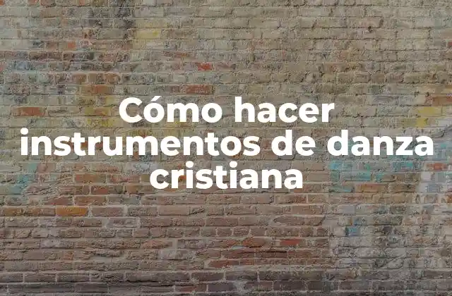 Cómo Hacer Instrumentos de Danza Cristiana