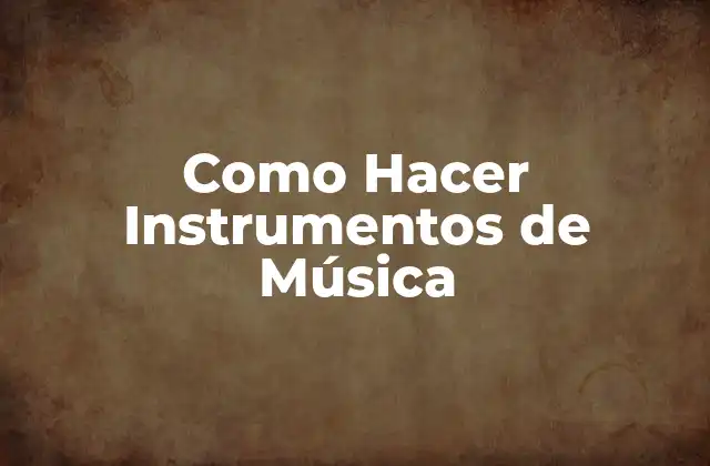 Como Hacer Instrumentos de Música