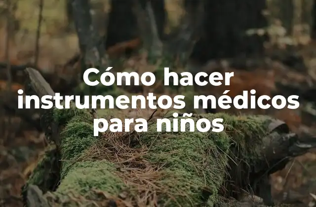 Cómo Hacer Instrumentos Médicos para Niños