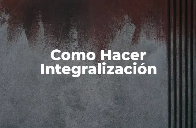 Como Hacer Integralización