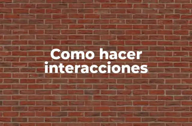 Como Hacer Interacciones