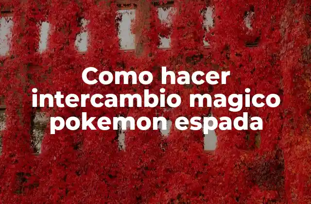 Como Hacer Intercambio Magico Pokemon Espada