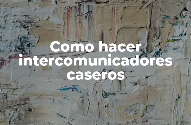 Como Hacer Intercomunicadores Caseros