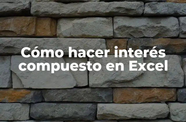 Cómo Hacer Interés Compuesto en Excel