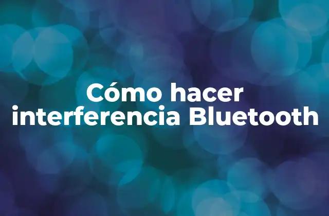 Cómo Hacer Interferencia Bluetooth