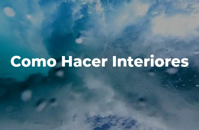 Qué es el Diseño de Interiores y para Qué Sirve Como Hacer Interiores