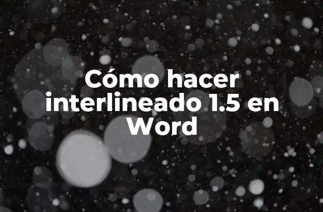 Cómo Hacer Interlineado 1.5 en Word