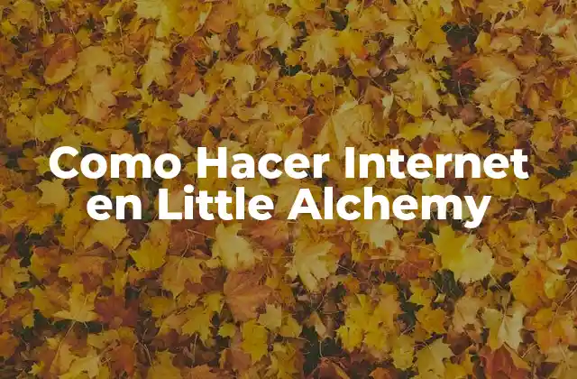 Como Hacer Internet en Little Alchemy