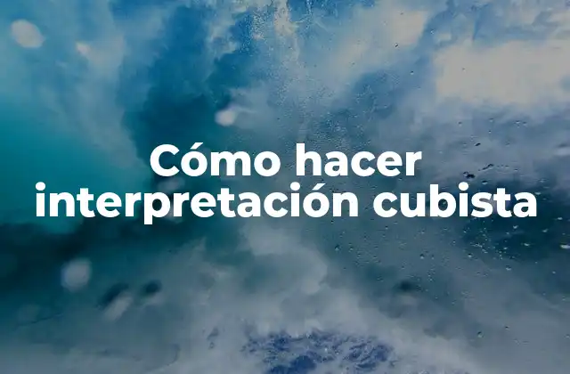 ¿Qué es la interpretación cubista?