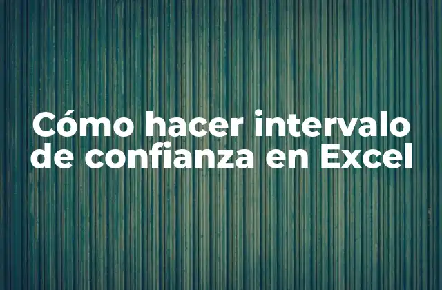 Cómo Hacer Intervalo de Confianza en Excel