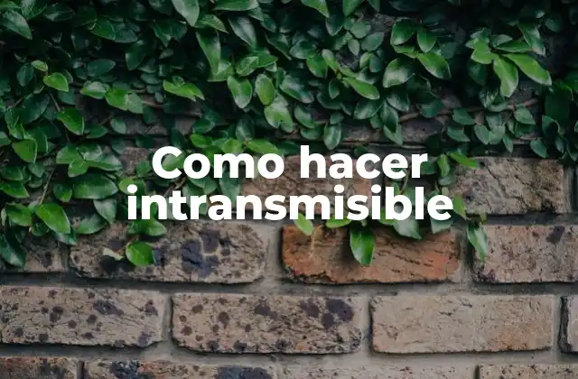Como Hacer Intransmisible