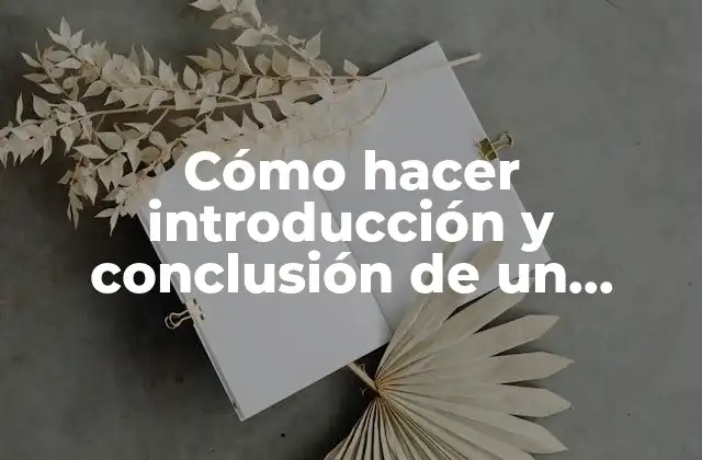 Introducción y conclusión de un trabajo práctico: ¿Qué son y para qué sirven?