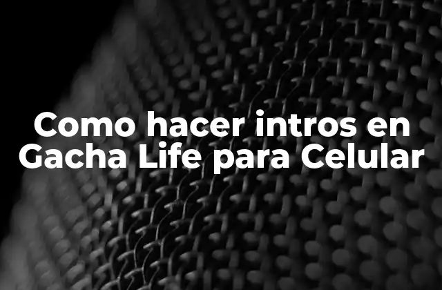 Como Hacer Intros en Gacha Life para Celular